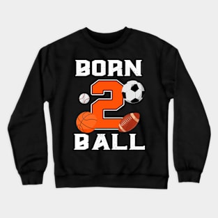 Born 2nd Ball Birthday Sport Ball Theme 2 Year Old Kids Crewneck Sweatshirt